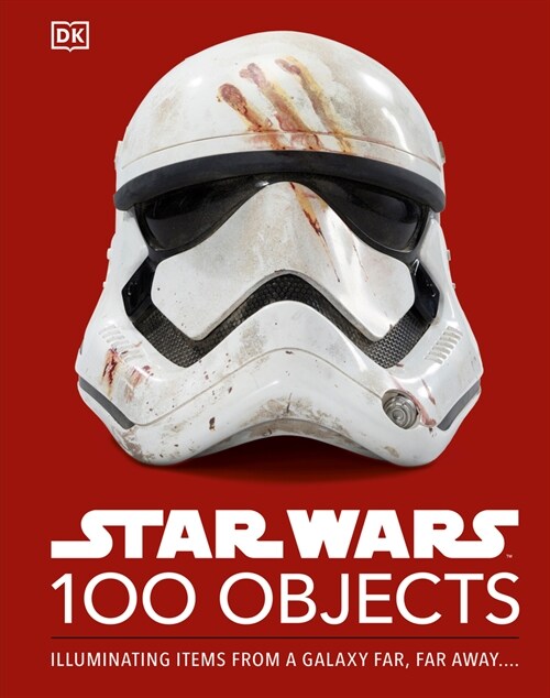 Star Wars 100 Objects: Illuminating Items from a Galaxy Far, Far Away.... (Hardcover)