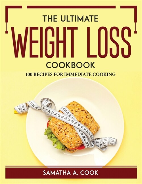 The ULTIMATE WEIGHT-LOSS COOKBOOK: 100 Recipes for Immediate Cooking (Paperback)