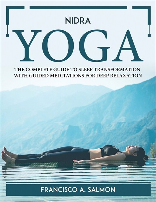 Nidra Yoga: The Complete Guide to Sleep Transformation with Guided Meditations for Deep Relaxation (Paperback)