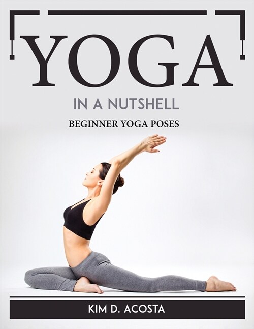 Yoga in a Nutshell: Beginner Yoga Poses (Paperback)