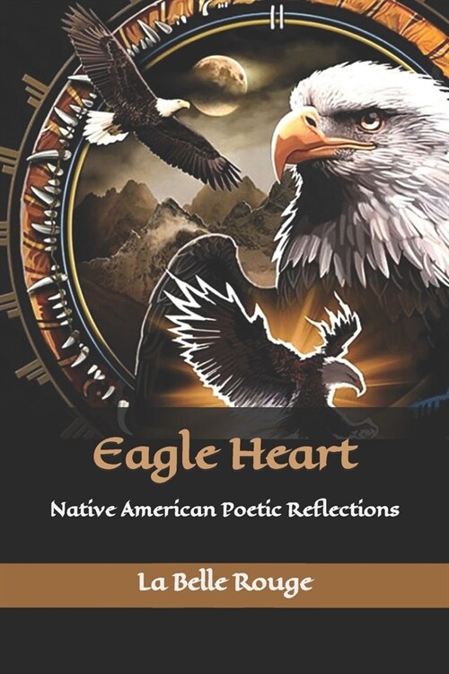 Eagle Heart: Native American Poetic Reflections (Paperback)