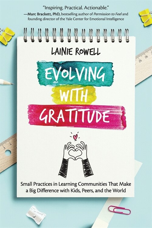 Evolving with Gratitude: Small Practices in Learning Communities That Make a Big Difference with Kids, Peers, and the World (Paperback)