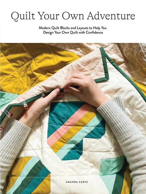 Quilt Your Own Adventure: Modern Quilt Blocks and Layouts to Help You Design Your Own Quilt with Confidence (Hardcover)
