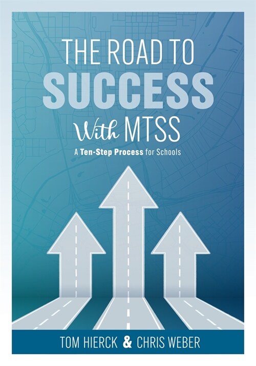The Road to Success with Mtss: A Ten-Step Process for Schools (Your Guide to Customizing an Academic and Behavioral Intervention System for Your Scho (Paperback)