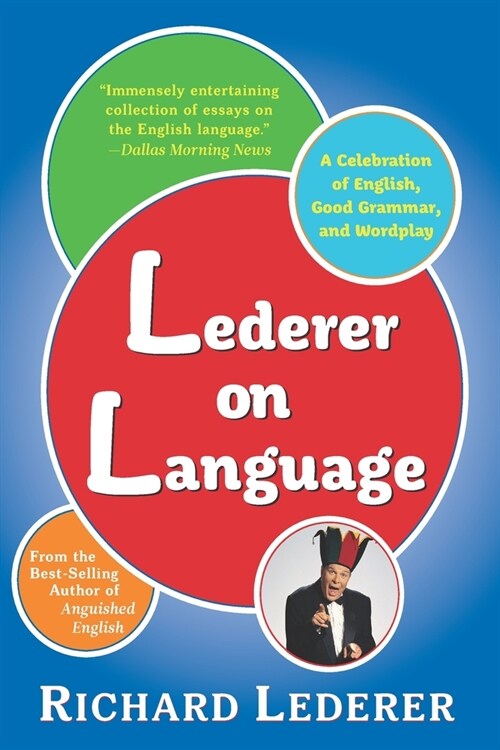 Lederer on Language: A Celebration of English, Good Grammar, and Wordplay (Paperback)