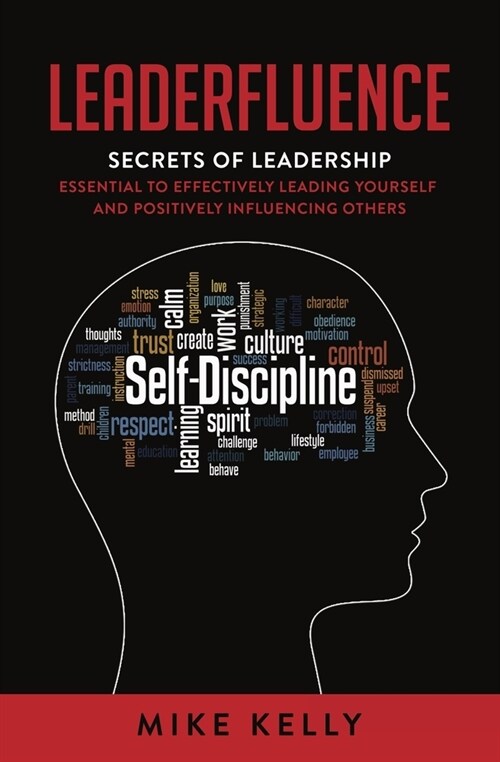 Leaderfluence: Secrets of Leadership Essential to Effectively Leading Yourself and Positively Influencing Others (Hardcover)