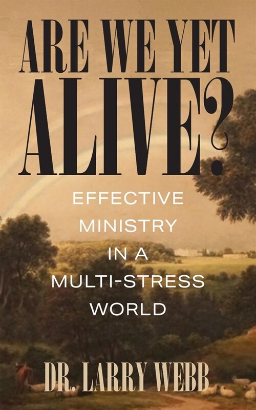 Are We Yet Alive? Effective Ministry in a Multi-Stress World (Paperback)