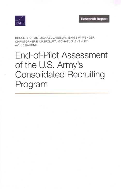 End-Of-Pilot Assessment of the U.S. Armys Consolidated Recruiting Program (Paperback)