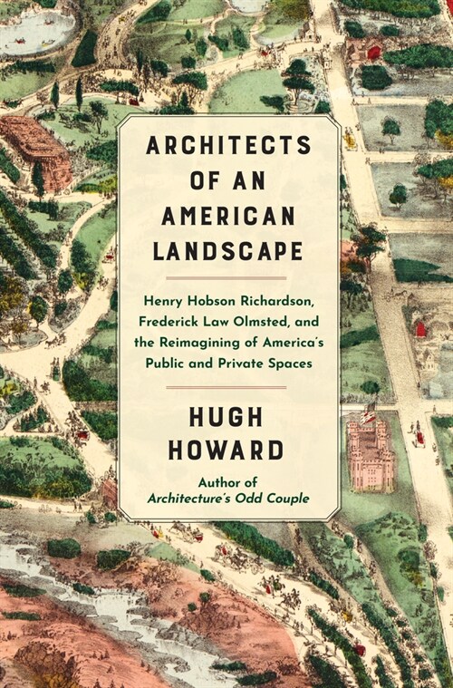 Architects of an American Landscape: Henry Hobson Richardson, Frederick Law Olmsted, and the Reimagining of Americas Public and Private Spaces (Paperback)