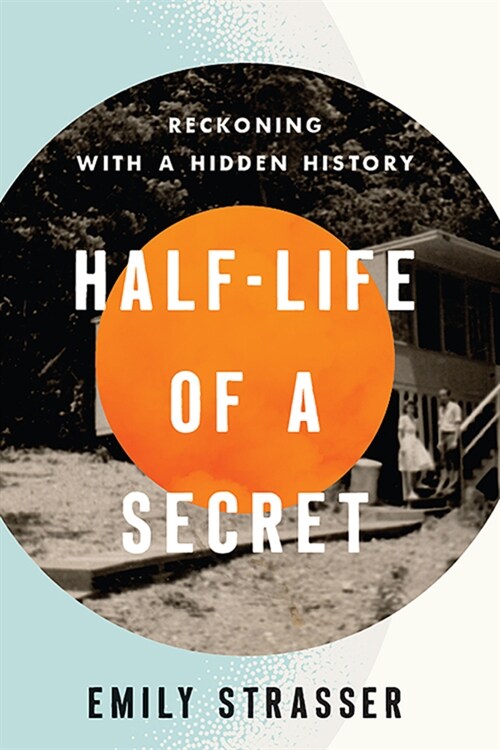 Half-Life of a Secret: Reckoning with a Hidden History (Hardcover)
