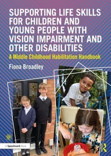 Supporting Life Skills for Children and Young People with Vision Impairment and Other Disabilities : A Middle Childhood Habilitation Handbook (Paperback)