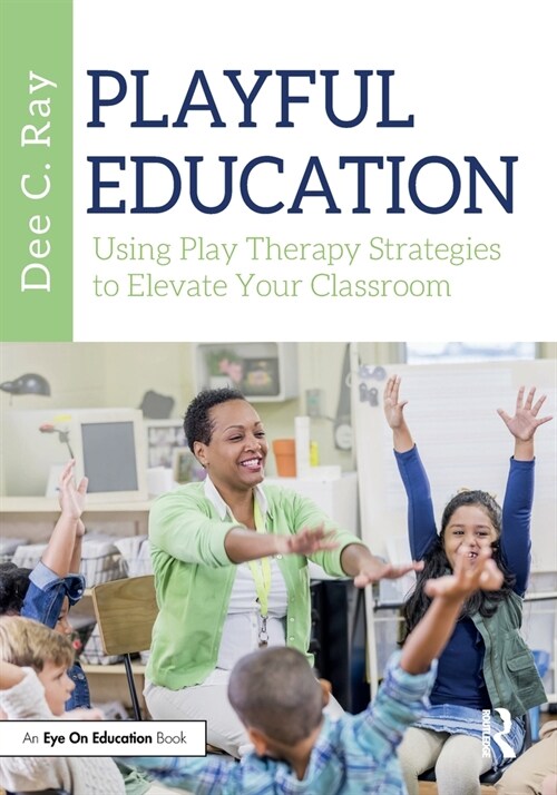 Playful Education : Using Play Therapy Strategies to Elevate Your Classroom (Paperback)