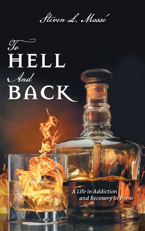 To Hell And Back: A Life in Addiction and Recovery in Poem (Hardcover)