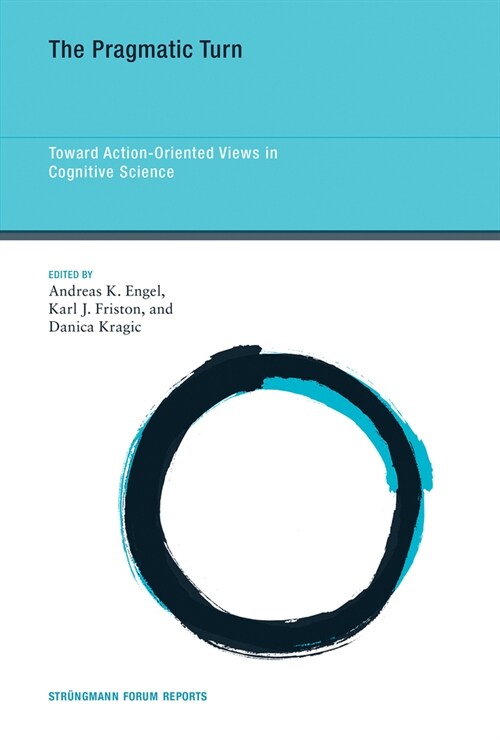 The Pragmatic Turn: Toward Action-Oriented Views in Cognitive Science (Paperback)