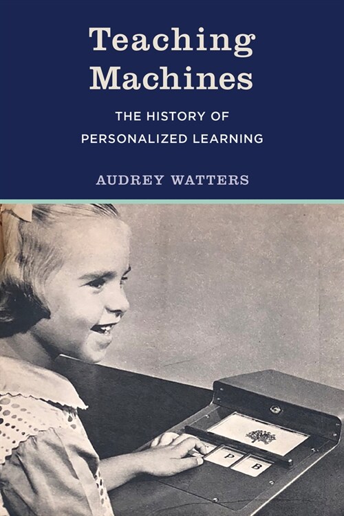 Teaching Machines: The History of Personalized Learning (Paperback)