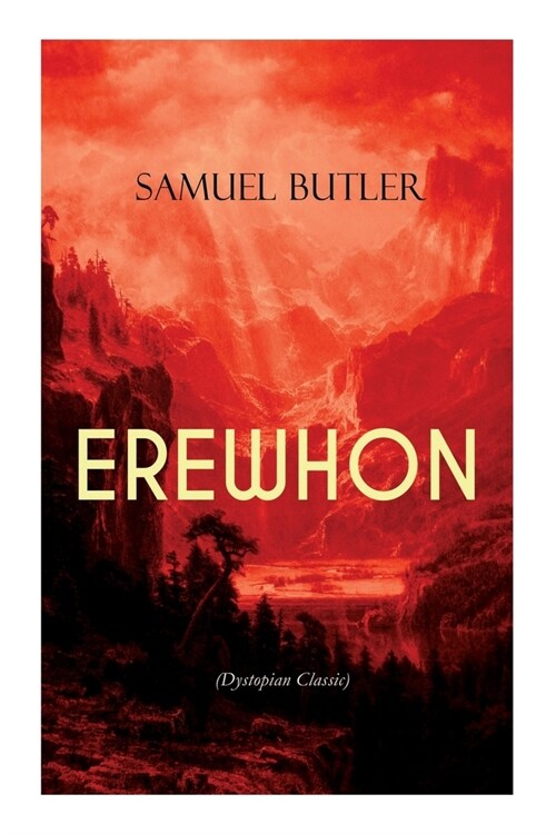 EREWHON (Dystopian Classic): The Masterpiece that Inspired Orwells 1984 by Predicting the Takeover of Humanity by AI Machines (Paperback)