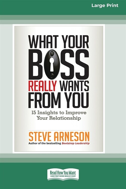 What Your Boss Really Wants from You: 15 Insights to Improve Your Relationship [16 Pt Large Print Edition] (Paperback)
