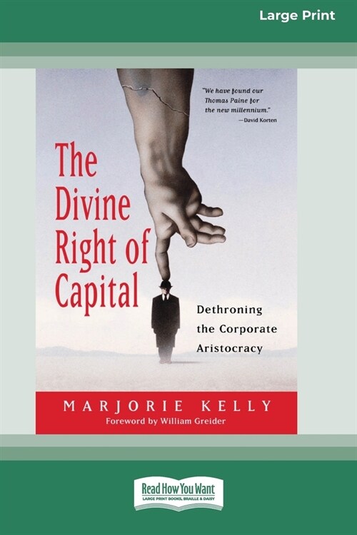 The Divine Right of Capital: Dethroning the Corporate Aristocracy [16 Pt Large Print Edition] (Paperback)
