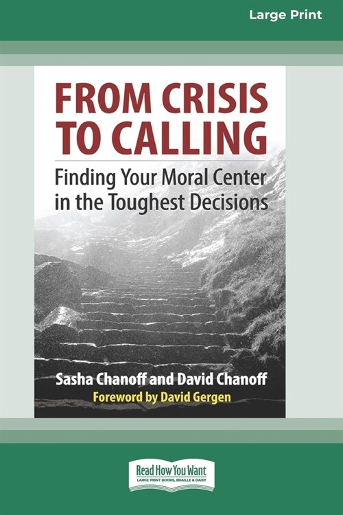 From Crisis to Calling: Finding Your Moral Center in the Toughest Decisions [16 Pt Large Print Edition] (Paperback)