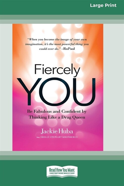 Fiercely You: Be Fabulous and Confident by Thinking Like a Drag Queen [16 Pt Large Print Edition] (Paperback)