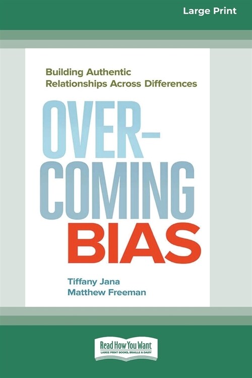 Overcoming Bias: Building Authentic Relationships across Differences [16 Pt Large Print Edition] (Paperback)