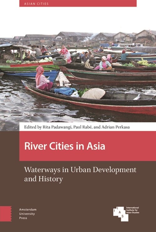 River Cities in Asia: Waterways in Urban Development and History (Hardcover)