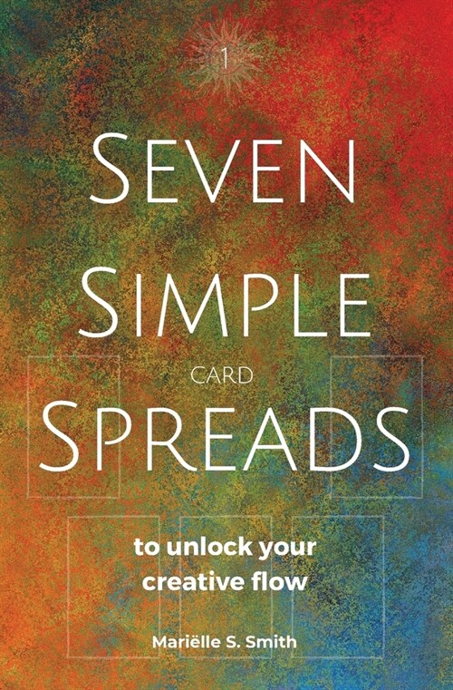 Seven Simple Card Spreads to Unlock Your Creative Flow: Seven Simple Spreads Book 1 (Paperback)