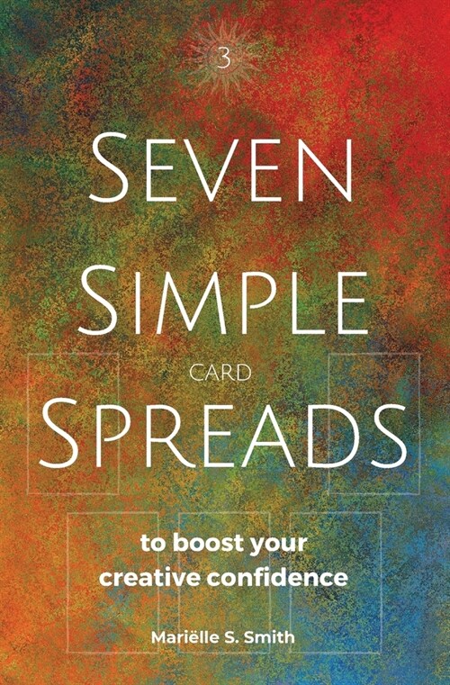 Seven Simple Card Spreads to Boost Your Creative Confidence: Seven Simple Spreads Book 3 (Paperback)