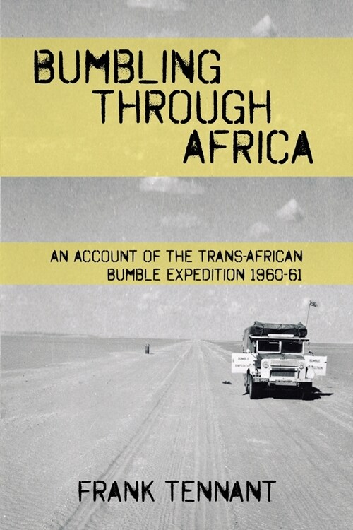 Bumbling Through Africa: An Account of the Trans-African Bumble Expedition 1960-61 (Paperback)