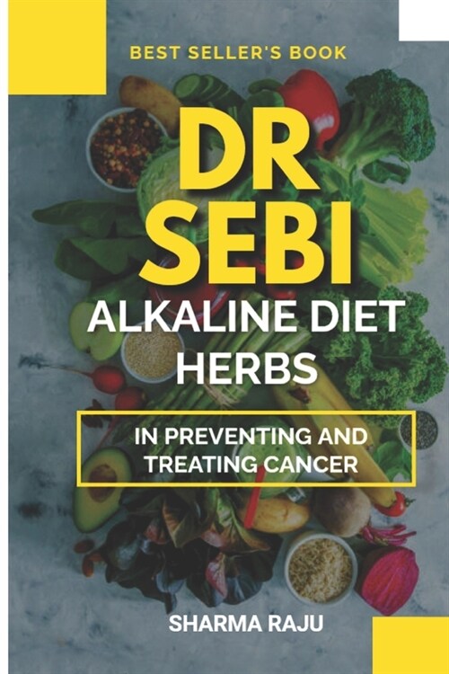 Dr Sebi: Alkaline Diet Herbs in Preventing and Treating Cancers (Paperback)