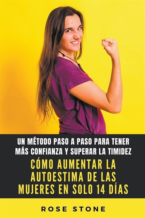 C?o Aumentar La Autoestima De Las Mujeres En Solo 14 D?s: Un M?odo Paso A Paso Para Tener M? Confianza Y Superar La Timidez (Paperback)