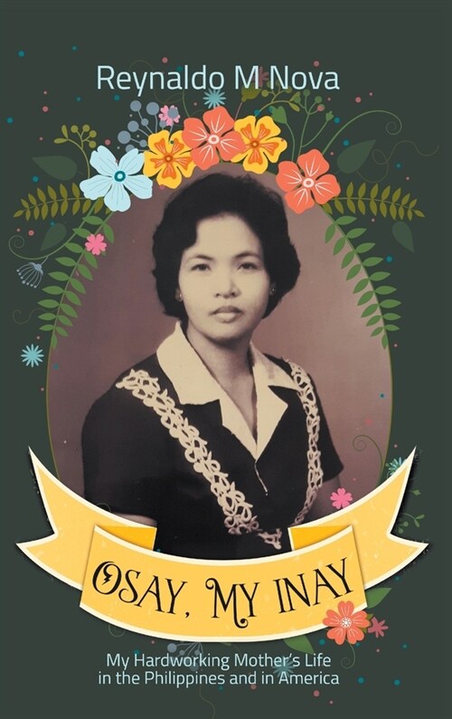 Osay, My Inay: My Hardworking Mothers Life in the Philippines and in America (Hardcover)