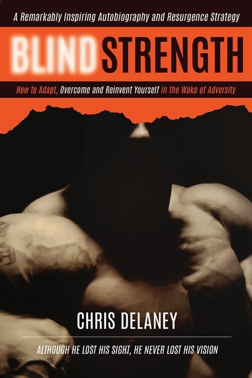 Blind Strength: How To Adapt, Overcome, and Reinvent Yourself in the Wake of Adversity (Paperback)