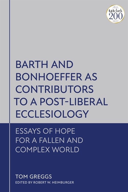 Barth and Bonhoeffer as Contributors to a Post-Liberal Ecclesiology : Essays of Hope for a Fallen and Complex World (Paperback)