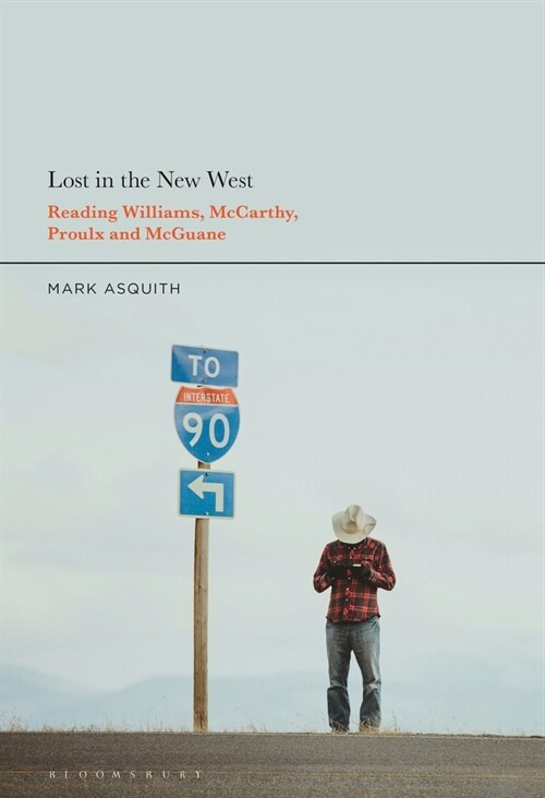 Lost in the New West: Reading Williams, McCarthy, Proulx and McGuane (Paperback)