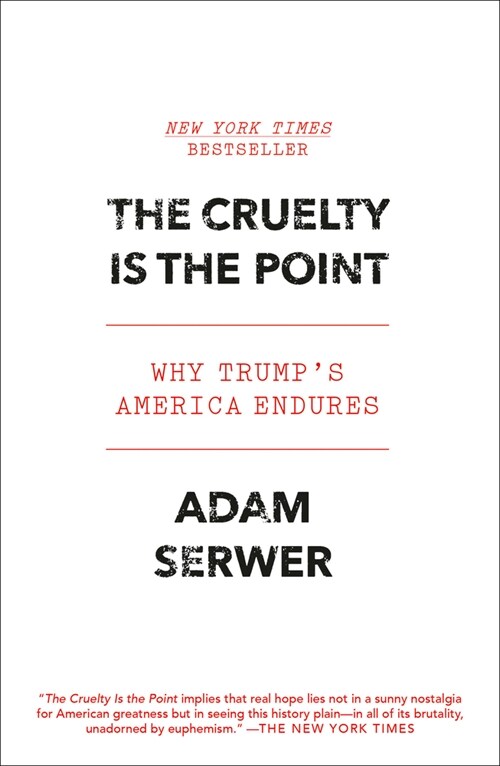 The Cruelty Is the Point: Why Trumps America Endures (Paperback)