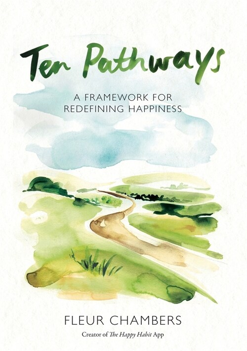 Ten Pathways: A framework for redefining happiness (Paperback)