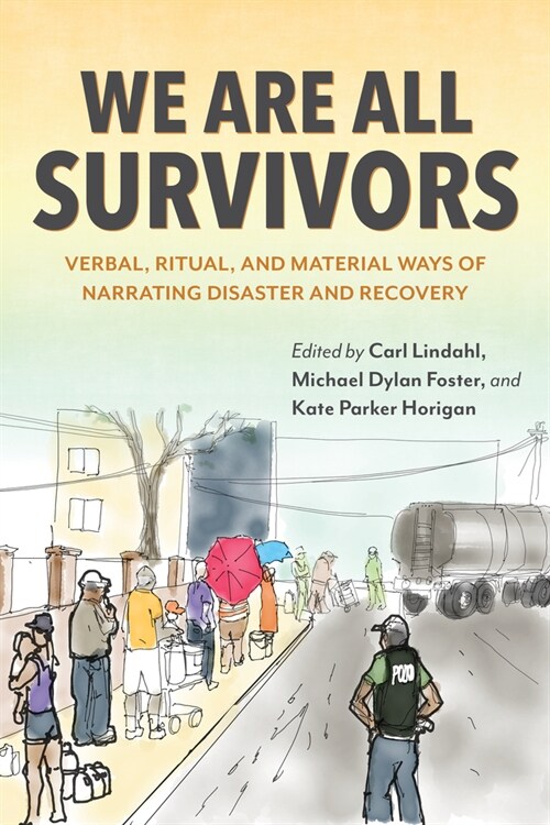 We Are All Survivors: Verbal, Ritual, and Material Ways of Narrating Disaster and Recovery (Hardcover)