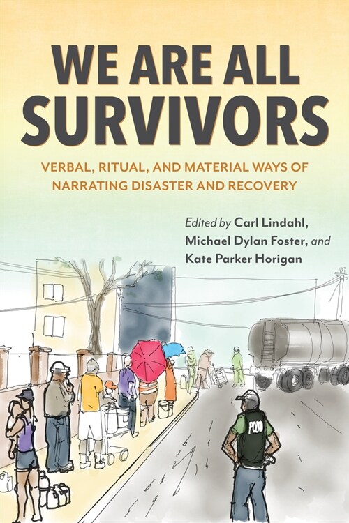 We Are All Survivors: Verbal, Ritual, and Material Ways of Narrating Disaster and Recovery (Paperback)