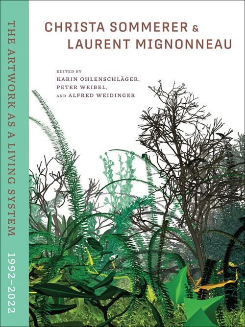 Christa Sommerer & Laurent Mignonneau: The Artwork as a Living System 1992-2022 (Hardcover)