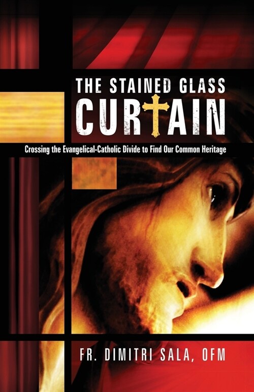 The Stained Glass Curtain: Crossing the Evangelical-Catholic Divide to Find Our Common Heritage (Paperback)