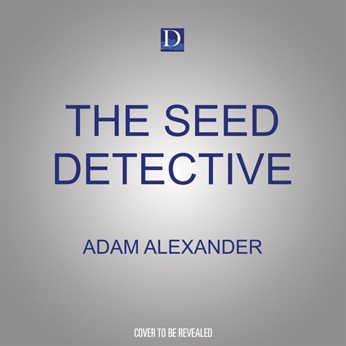 The Seed Detective: Uncovering the Secret Histories of Remarkable Vegetables (Audio CD)