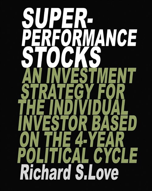 Superperformance stocks: An investment strategy for the individual investor based on the 4-year political cycle (Paperback)