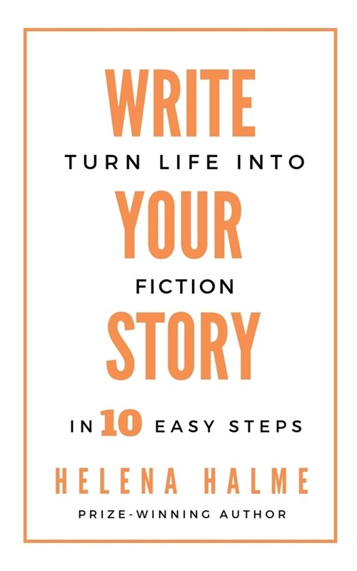 Write Your Story: Turn Life into Fiction in 10 Easy Steps (Paperback)