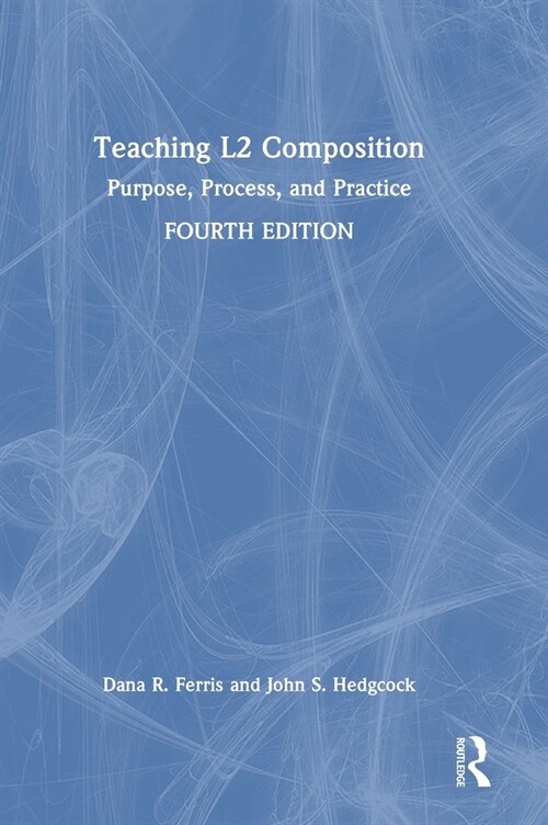 Teaching L2 Composition : Purpose, Process, and Practice (Hardcover, 4 ed)