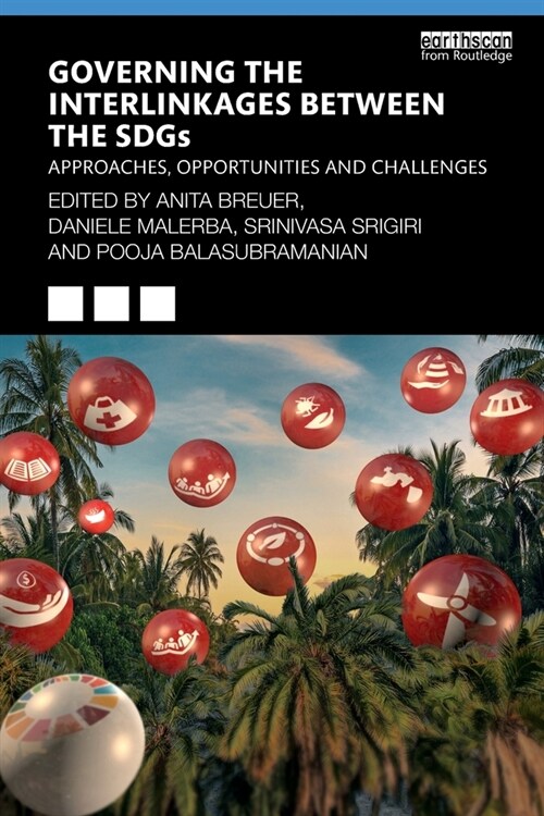 Governing the Interlinkages between the SDGs : Approaches, Opportunities and Challenges (Paperback)