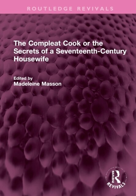 The Compleat Cook or the Secrets of a Seventeenth-Century Housewife (Hardcover)