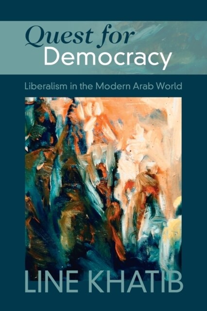 Quest for Democracy : Liberalism in the Modern Arab World (Paperback)