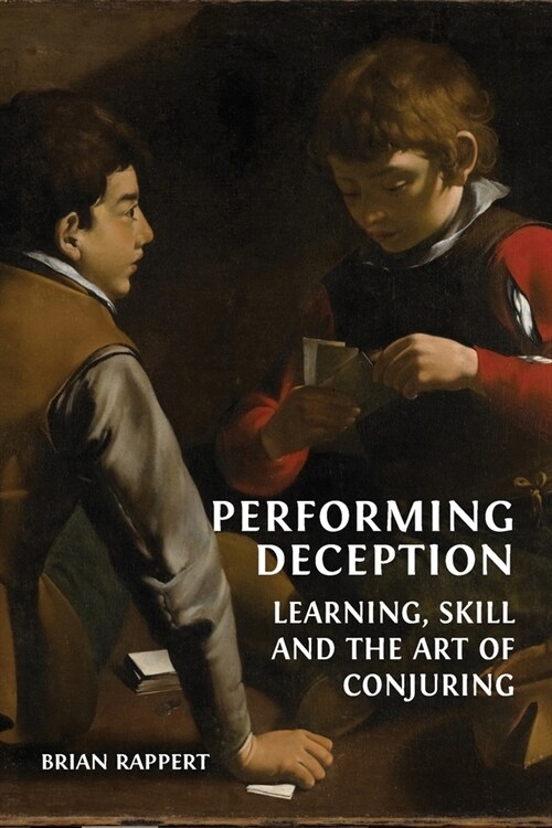 Performing Deception: Learning, Skill and the Art of Conjuring (Paperback)