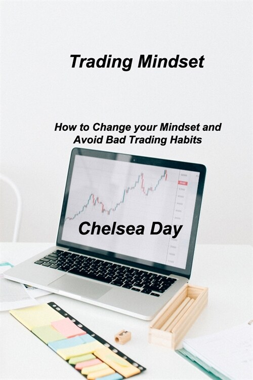 Trading Mindset: How to Change your Mindset and Avoid Bad Trading Habits (Paperback)